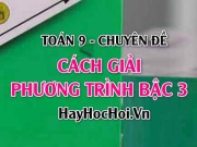 Cách giải phương trình bậc 3 và bài tập vận dụng - Toán 9...